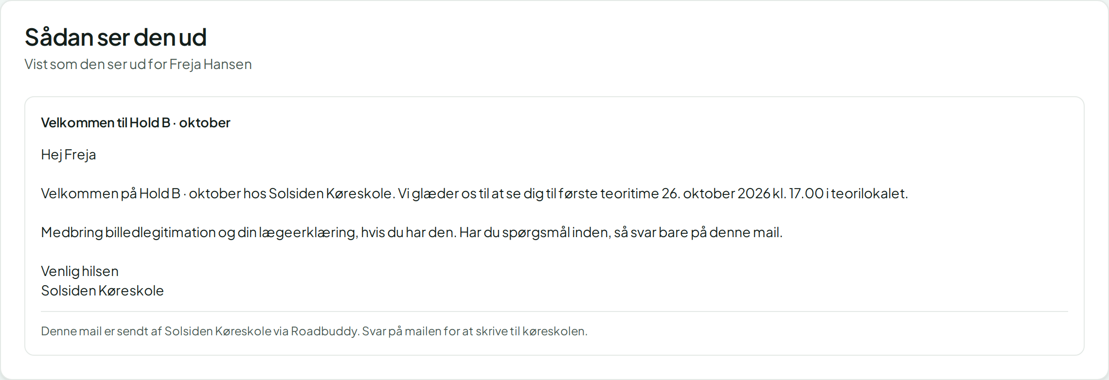 Forhåndsvisning af emailen til Freja Hansen med hendes fornavn, holdets navn og startdato udfyldt og linjen Denne mail er sendt af Solsiden Køreskole via Roadbuddy